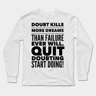 Quit Doubting, Start Doing Long Sleeve T-Shirt